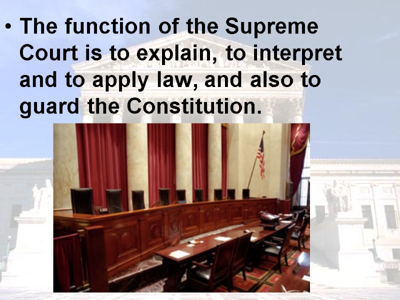 The function of the Supreme Court is to explain, to interpret and to apply